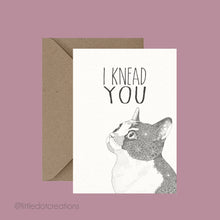 Load image into Gallery viewer, I Knead You - Pun Greeting Card
