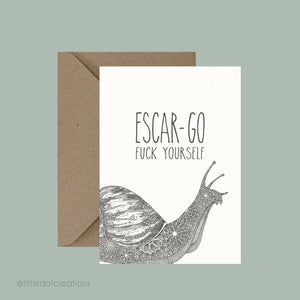 Escar-go f**k yourself - Pun Greeting Card