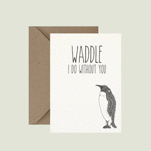 Waddle I Do Without You - Pun Greeting Card