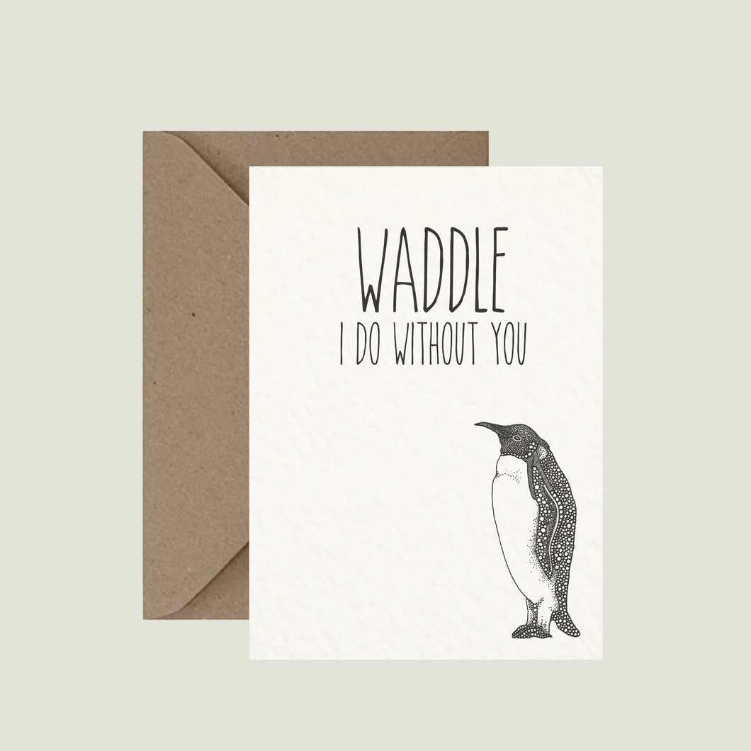 Waddle I Do Without You - Pun Greeting Card